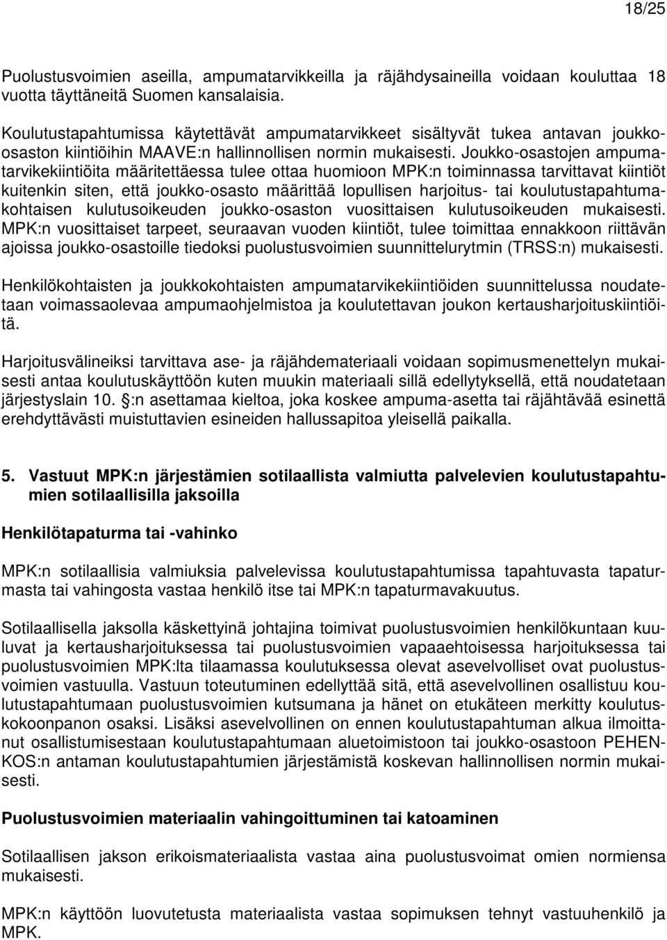 Joukko-osastojen ampumatarvikekiintiöita määritettäessa tulee ottaa huomioon MPK:n toiminnassa tarvittavat kiintiöt kuitenkin siten, että joukko-osasto määrittää lopullisen harjoitus- tai