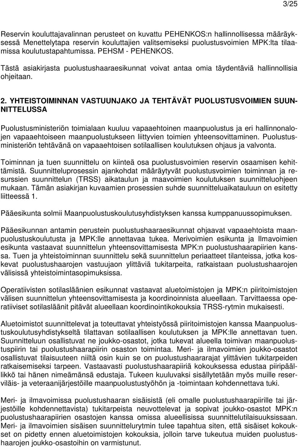 YHTEISTOIMINNAN VASTUUNJAKO JA TEHTÄVÄT PUOLUSTUSVOIMIEN SUUN- NITTELUSSA Puolustusministeriön toimialaan kuuluu vapaaehtoinen maanpuolustus ja eri hallinnonalojen vapaaehtoiseen maanpuolustukseen