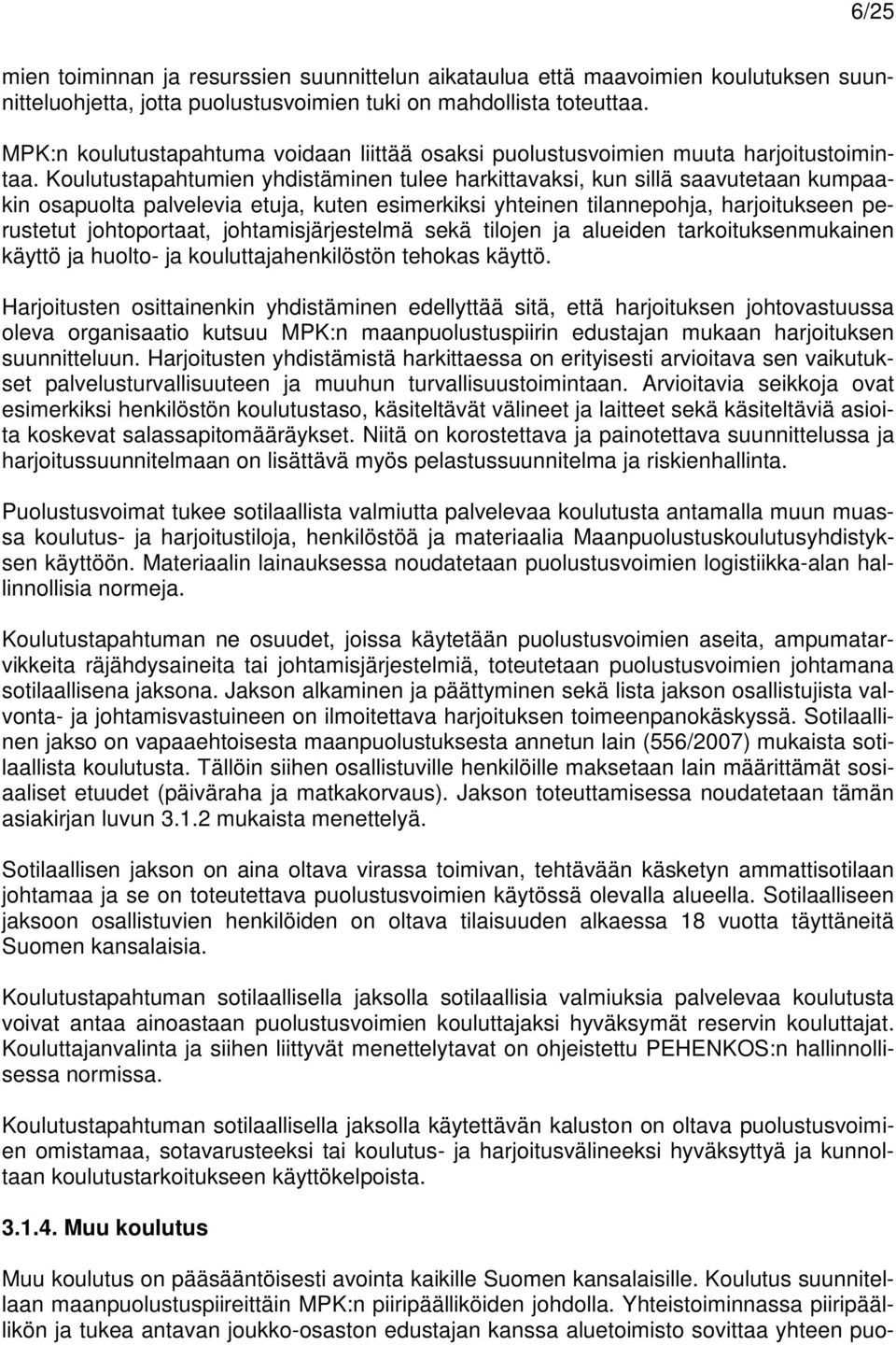 Koulutustapahtumien yhdistäminen tulee harkittavaksi, kun sillä saavutetaan kumpaakin osapuolta palvelevia etuja, kuten esimerkiksi yhteinen tilannepohja, harjoitukseen perustetut johtoportaat,