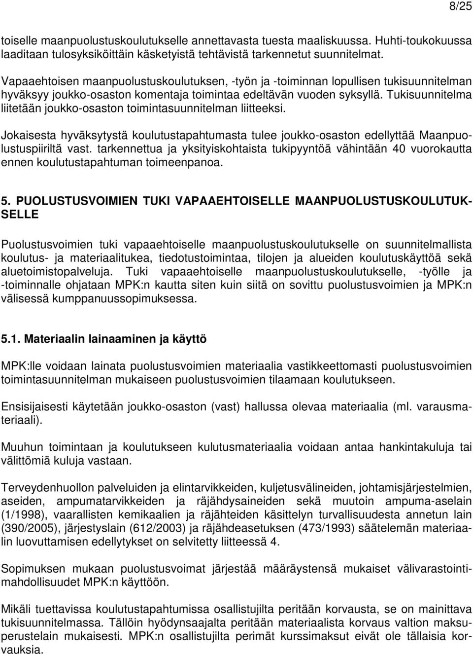 Tukisuunnitelma liitetään joukko-osaston toimintasuunnitelman liitteeksi. Jokaisesta hyväksytystä koulutustapahtumasta tulee joukko-osaston edellyttää Maanpuolustuspiiriltä vast.