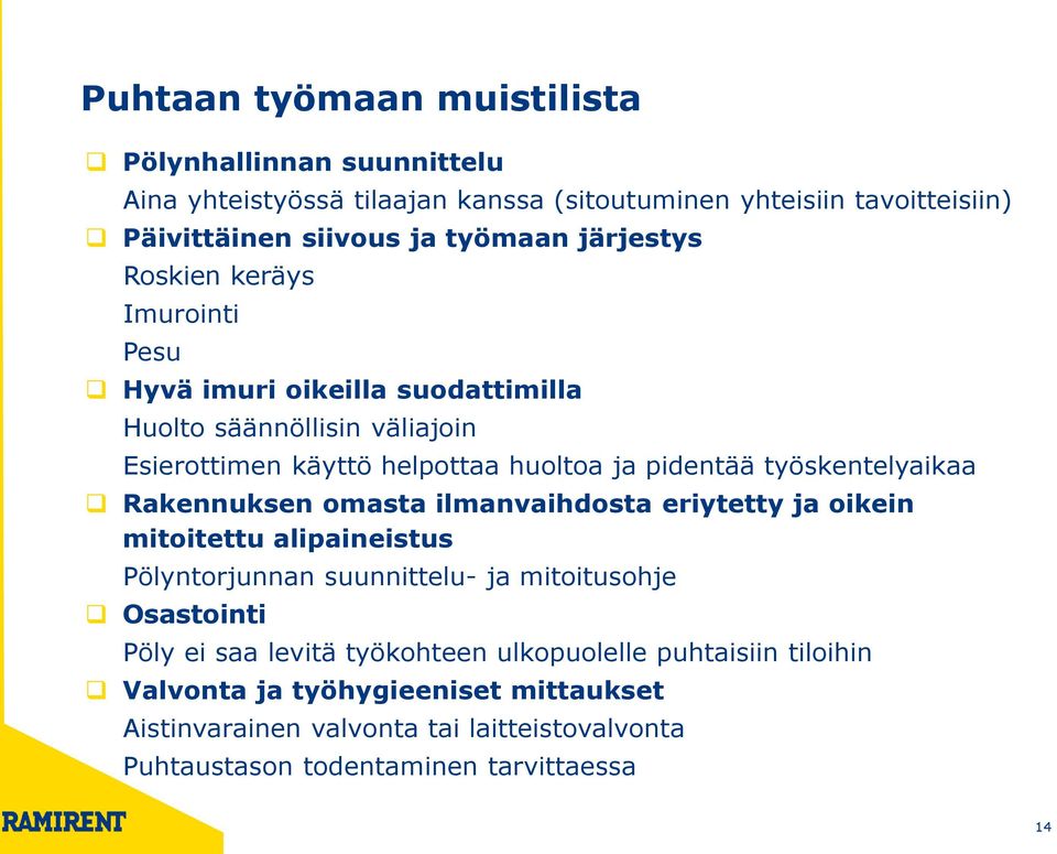 työskentelyaikaa Rakennuksen omasta ilmanvaihdosta eriytetty ja oikein mitoitettu alipaineistus Pölyntorjunnan suunnittelu- ja mitoitusohje Osastointi Pöly ei saa