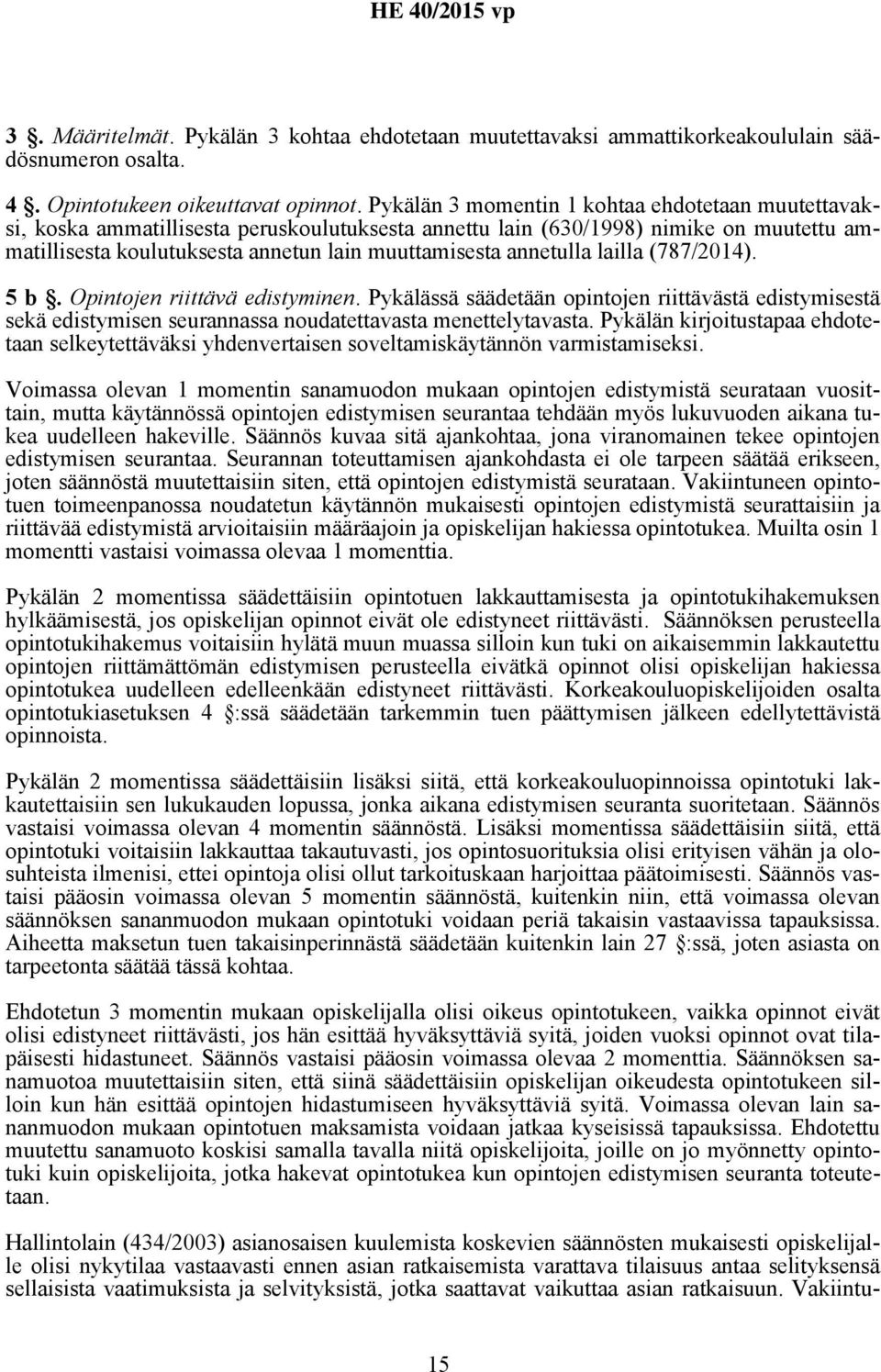annetulla lailla (787/2014). 5 b. Opintojen riittävä edistyminen. Pykälässä säädetään opintojen riittävästä edistymisestä sekä edistymisen seurannassa noudatettavasta menettelytavasta.