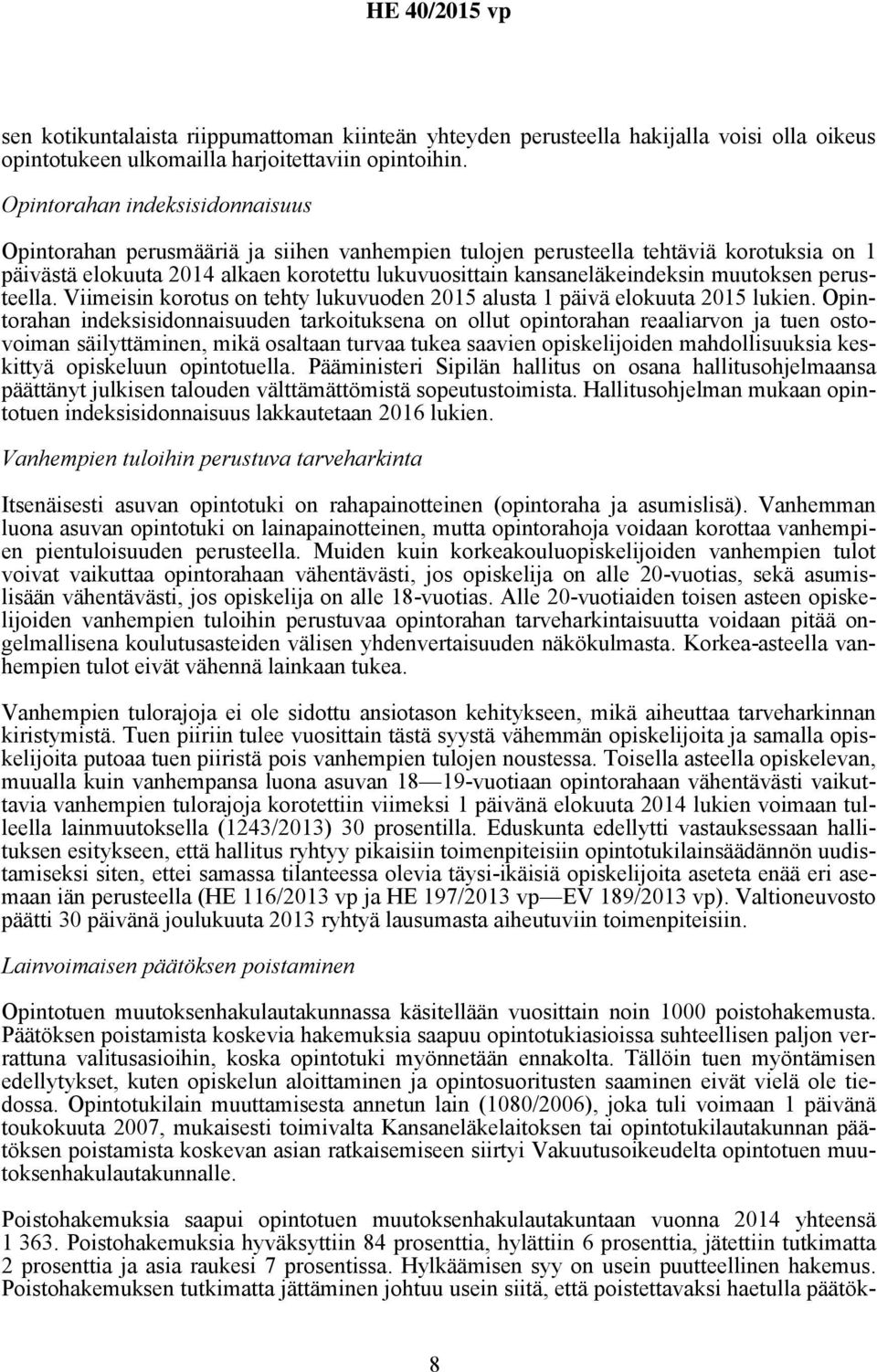 muutoksen perusteella. Viimeisin korotus on tehty lukuvuoden 2015 alusta 1 päivä elokuuta 2015 lukien.