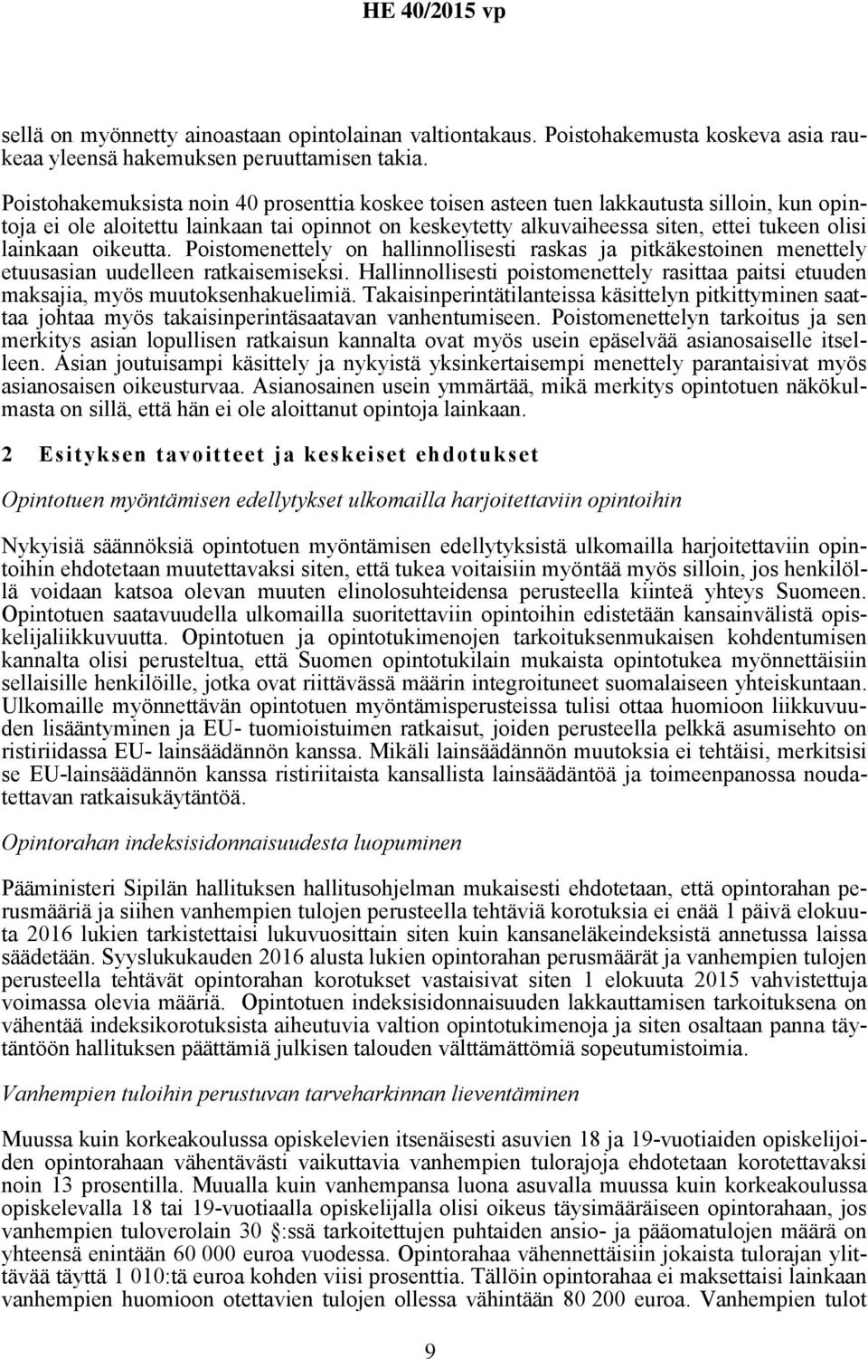 oikeutta. Poistomenettely on hallinnollisesti raskas ja pitkäkestoinen menettely etuusasian uudelleen ratkaisemiseksi.