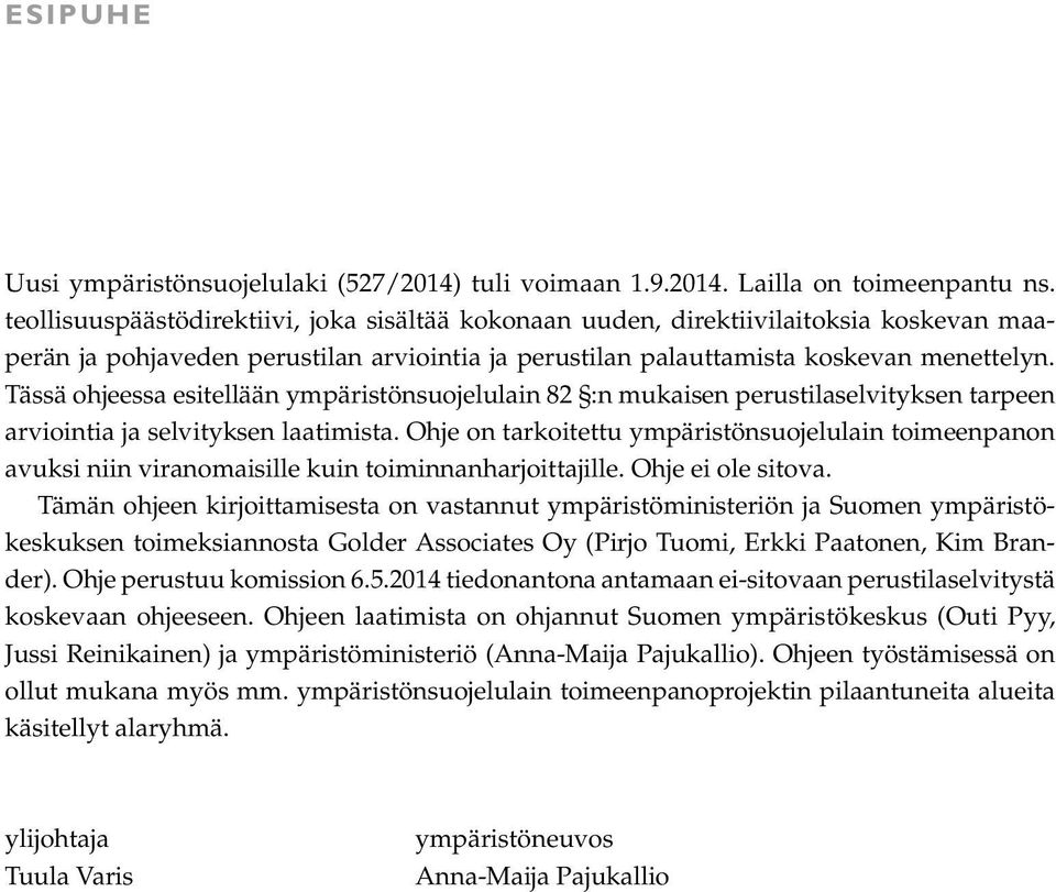 Tässä ohjeessa esitellään ympäristönsuojelulain 82 :n mukaisen perustilaselvityksen tarpeen arviointia ja selvityksen laatimista.