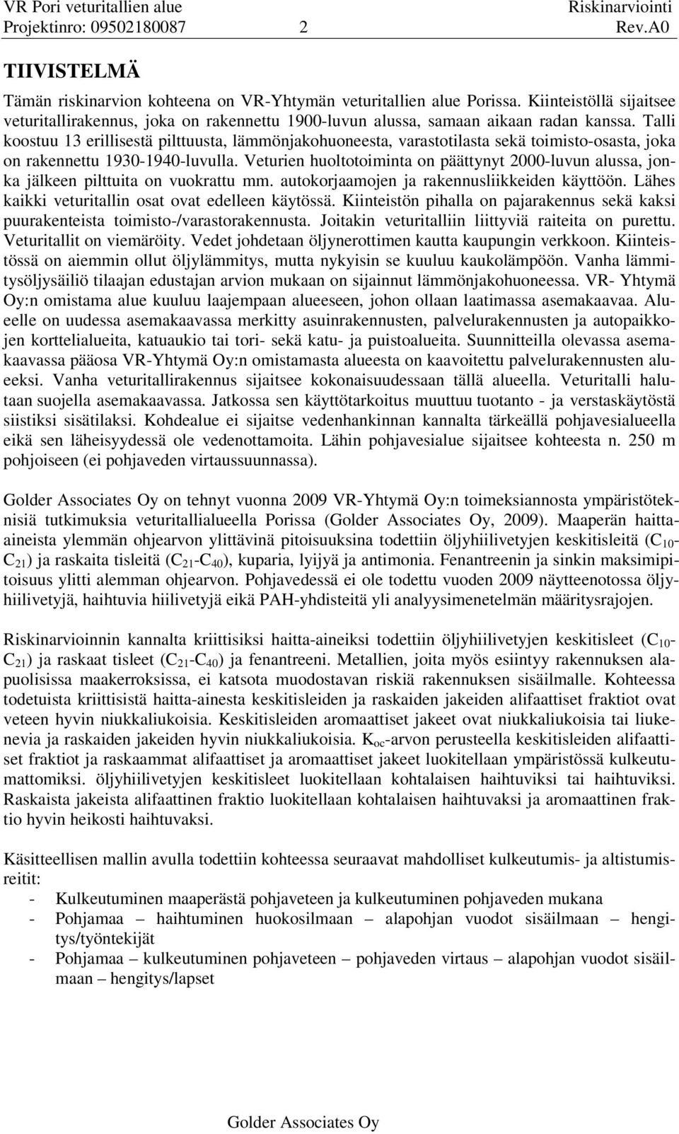 Talli koostuu 13 erillisestä pilttuusta, lämmönjakohuoneesta, varastotilasta sekä toimisto-osasta, joka on rakennettu 1930-1940-luvulla.