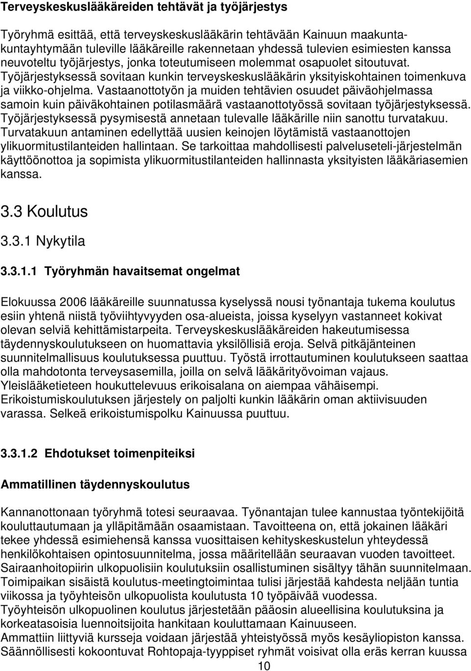 Vastaanottotyön ja muiden tehtävien osuudet päiväohjelmassa samoin kuin päiväkohtainen potilasmäärä vastaanottotyössä sovitaan työjärjestyksessä.