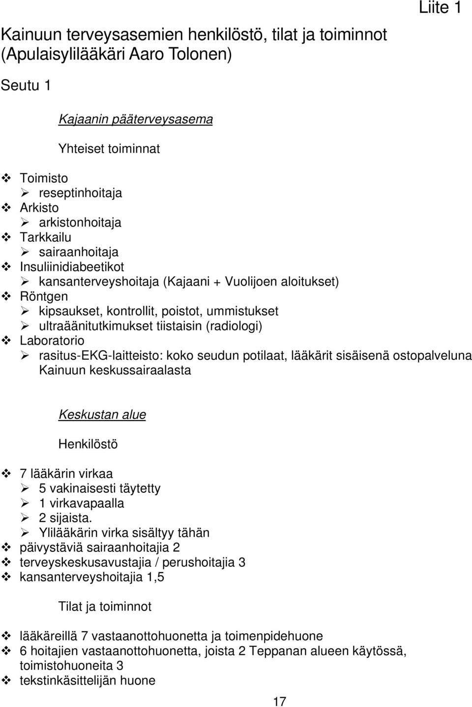 Laboratorio rasitus-ekg-laitteisto: koko seudun potilaat, lääkärit sisäisenä ostopalveluna Kainuun keskussairaalasta Keskustan alue Henkilöstö 7 lääkärin virkaa 5 vakinaisesti täytetty 1