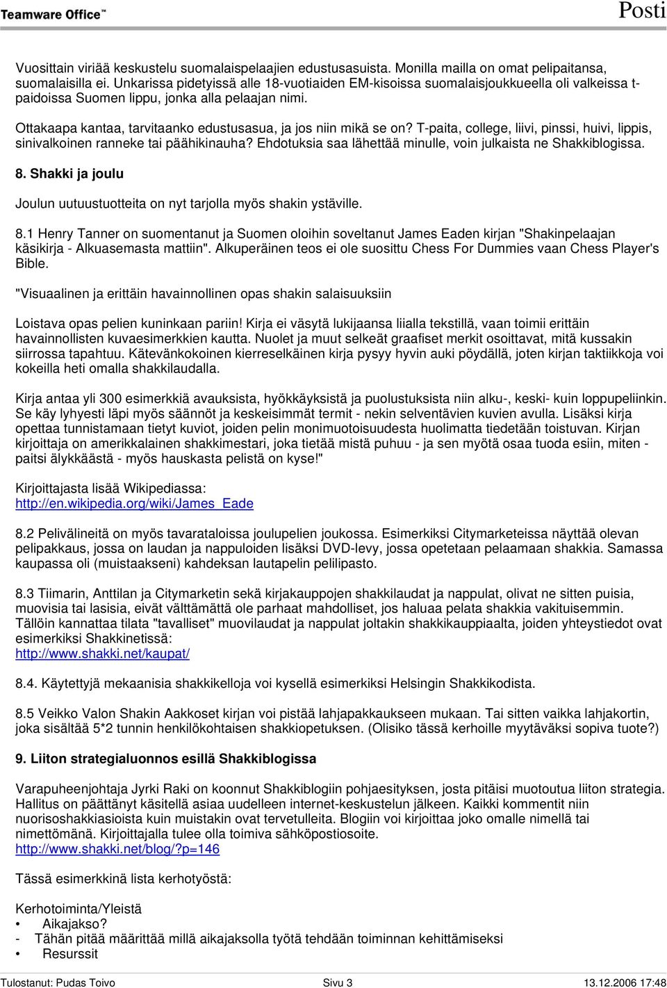 Ottakaapa kantaa, tarvitaanko edustusasua, ja jos niin mikä se on? T-paita, college, liivi, pinssi, huivi, lippis, sinivalkoinen ranneke tai päähikinauha?