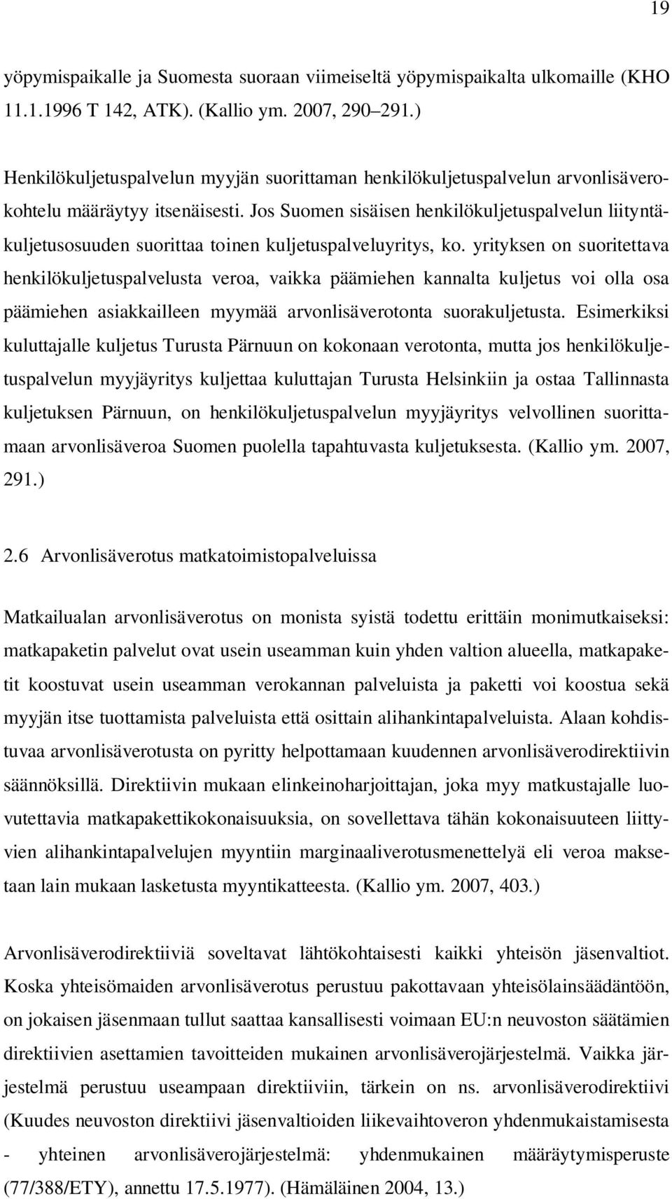Jos Suomen sisäisen henkilökuljetuspalvelun liityntäkuljetusosuuden suorittaa toinen kuljetuspalveluyritys, ko.
