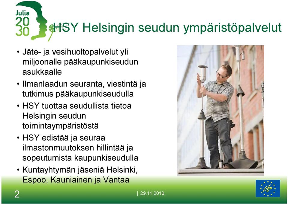 tuottaa seudullista tietoa Helsingin seudun toimintaympäristöstä HSY edistää ja seuraa