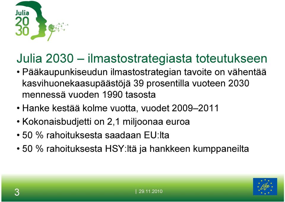 tasosta Hanke kestää kolme vuotta, vuodet 2009 2011 Kokonaisbudjetti on 2,1 miljoonaa