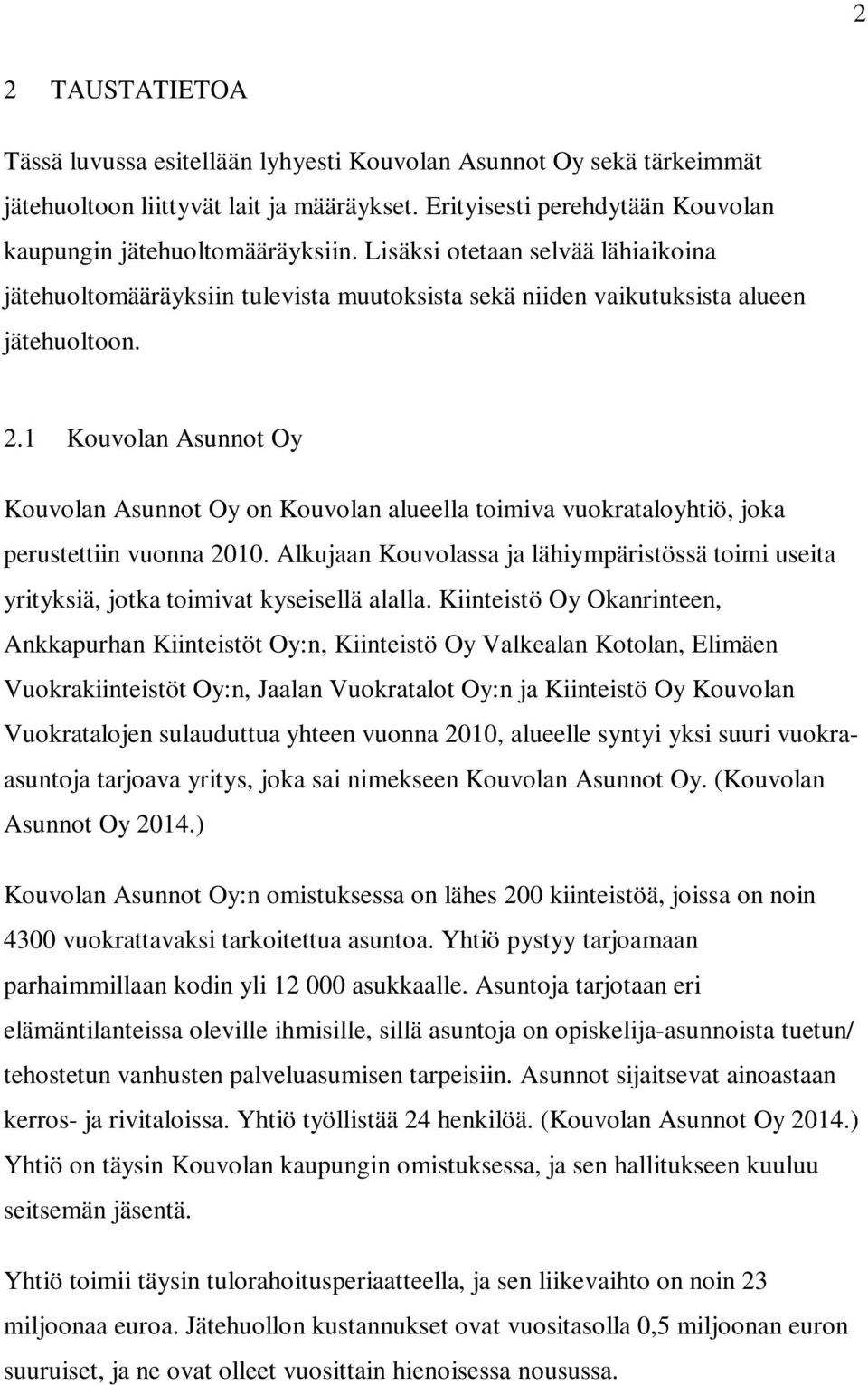 1 Kouvolan Asunnot Oy Kouvolan Asunnot Oy on Kouvolan alueella toimiva vuokrataloyhtiö, joka perustettiin vuonna 2010.