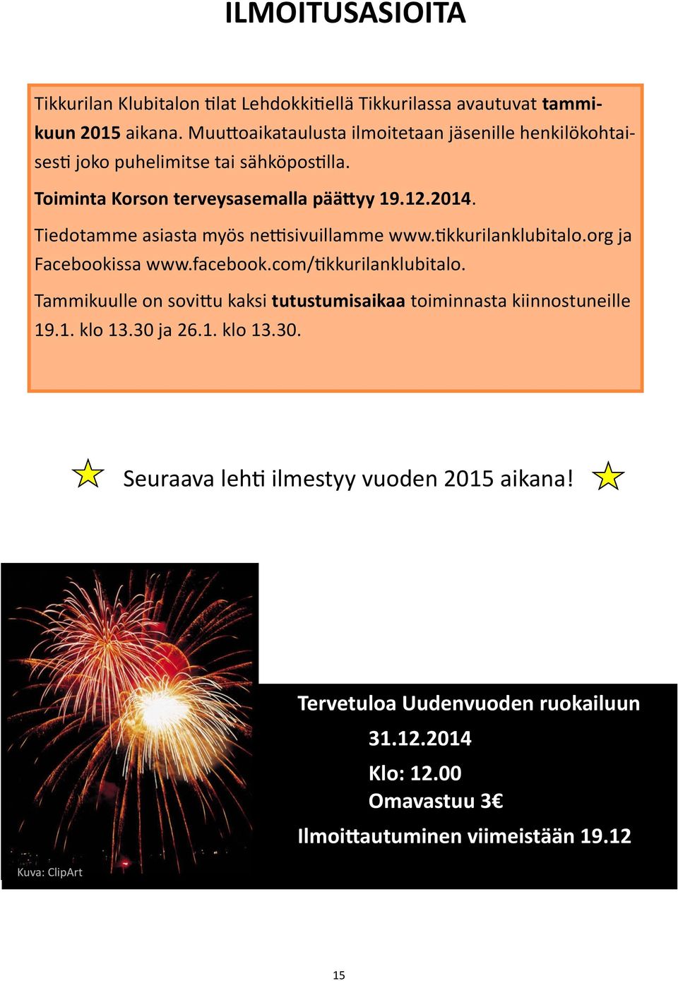 Tiedotamme asiasta myös nettisivuillamme www.tikkurilanklubitalo.org ja Facebookissa www.facebook.com/tikkurilanklubitalo.