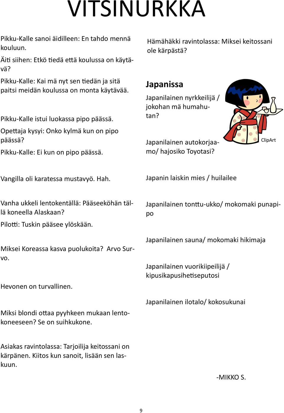 Japanissa Japanilainen nyrkkeilijä / jokohan mä humahutan? Japanilainen autokorjaamo/ hajosiko Toyotasi? ClipArt Vangilla oli karatessa mustavyö. Hah.