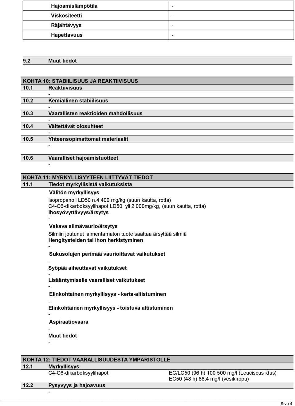 1 Tiedot myrkyllisistä vaikutuksista Välitön myrkyllisyys isopropanoli LD50 n.