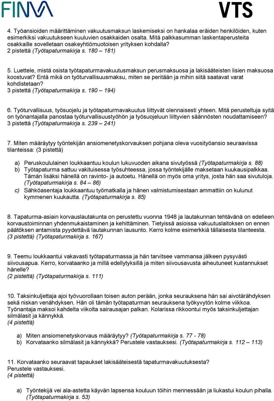 Luettele, mistä osista työtapaturmavakuutusmaksun perusmaksuosa ja lakisääteisten lisien maksuosa koostuvat?