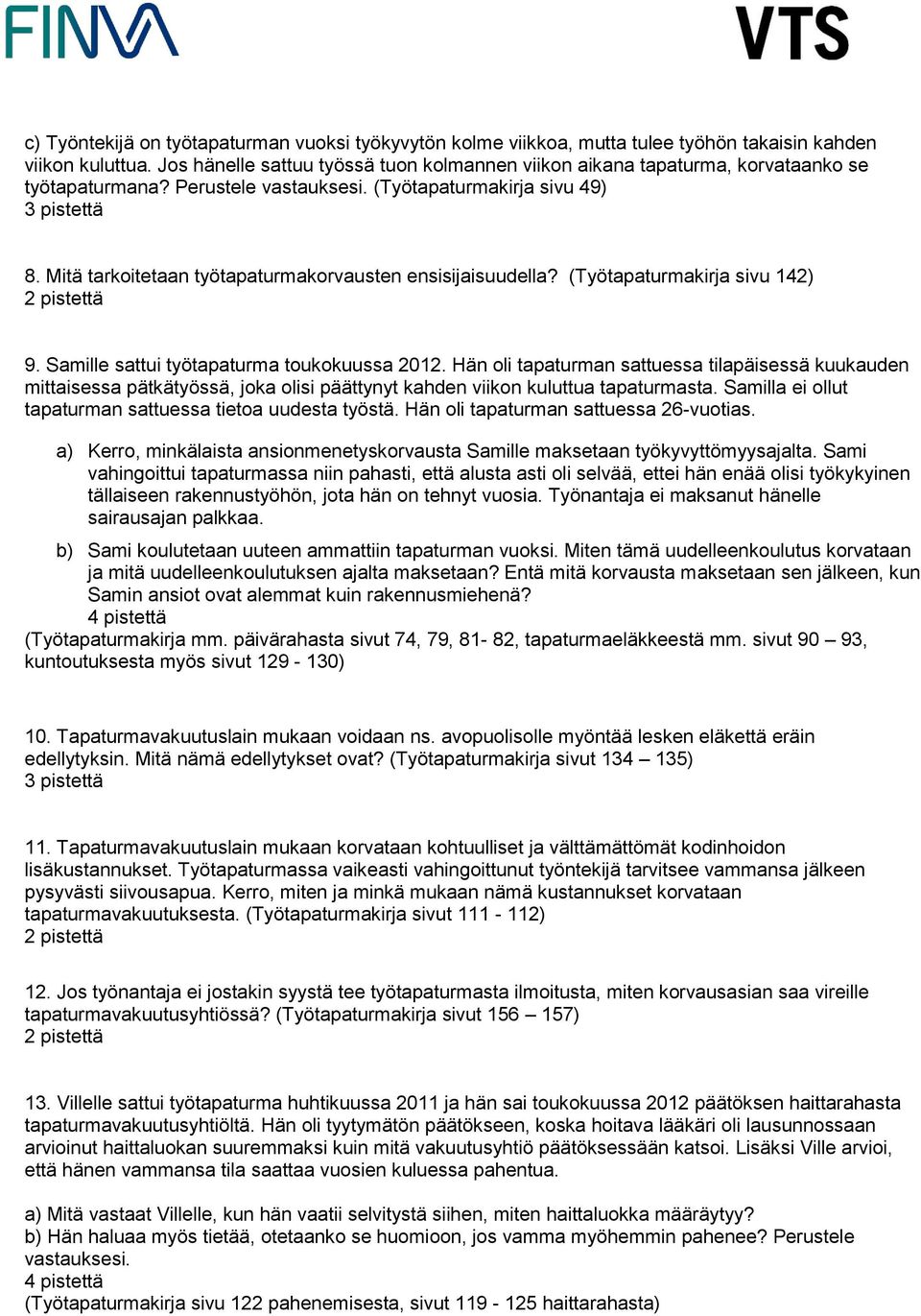 Mitä tarkoitetaan työtapaturmakorvausten ensisijaisuudella? (Työtapaturmakirja sivu 142) 9. Samille sattui työtapaturma toukokuussa 2012.