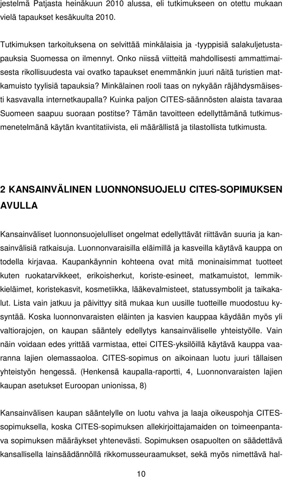Onko niissä viitteitä mahdollisesti ammattimaisesta rikollisuudesta vai ovatko tapaukset enemmänkin juuri näitä turistien matkamuisto tyylisiä tapauksia?