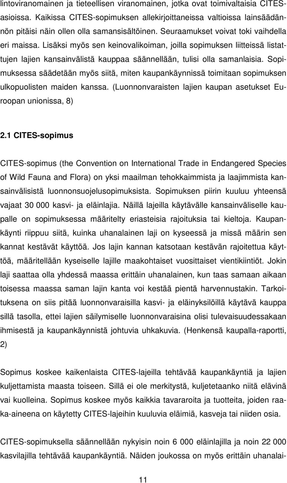 Lisäksi myös sen keinovalikoiman, joilla sopimuksen liitteissä listattujen lajien kansainvälistä kauppaa säännellään, tulisi olla samanlaisia.