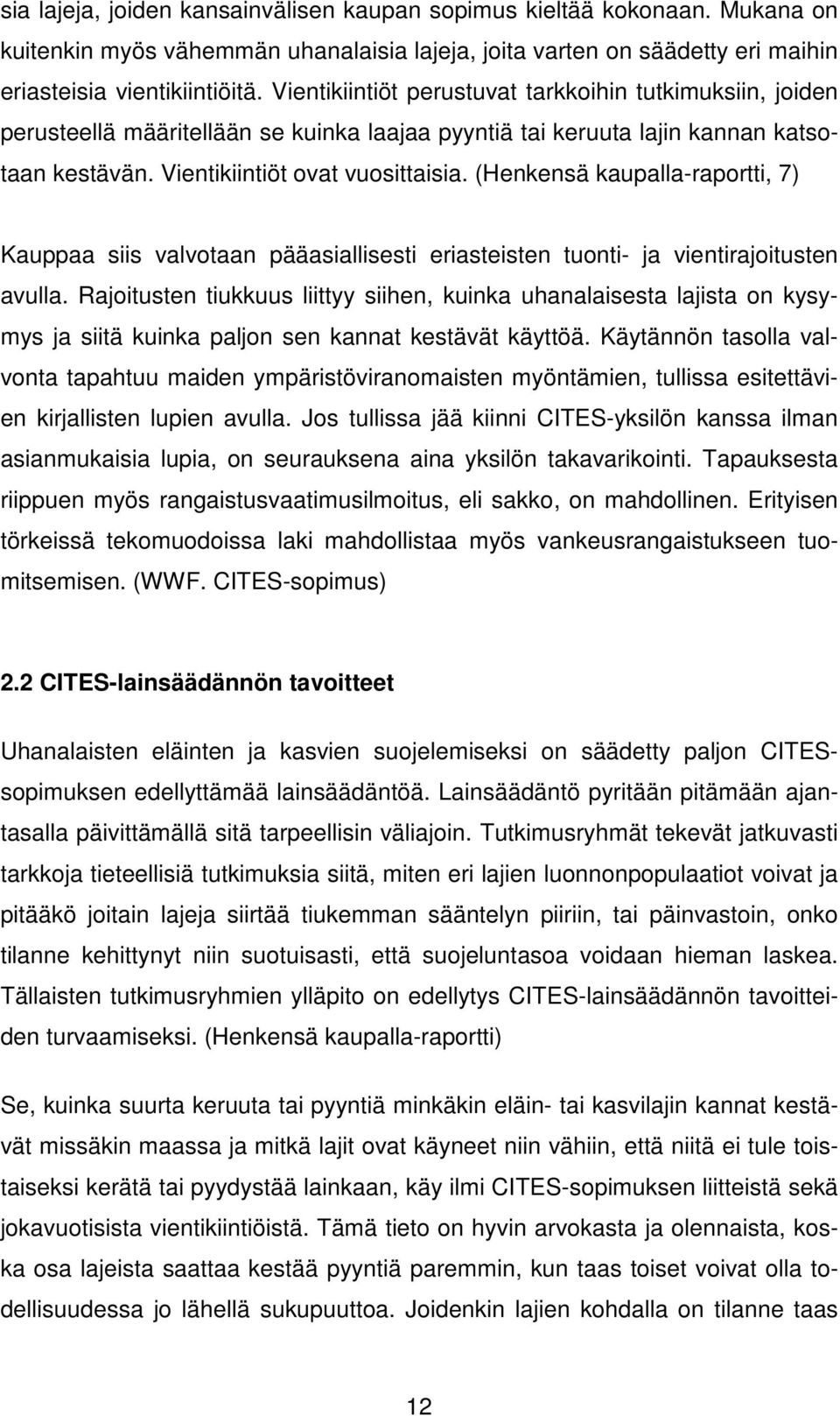 (Henkensä kaupalla-raportti, 7) Kauppaa siis valvotaan pääasiallisesti eriasteisten tuonti- ja vientirajoitusten avulla.