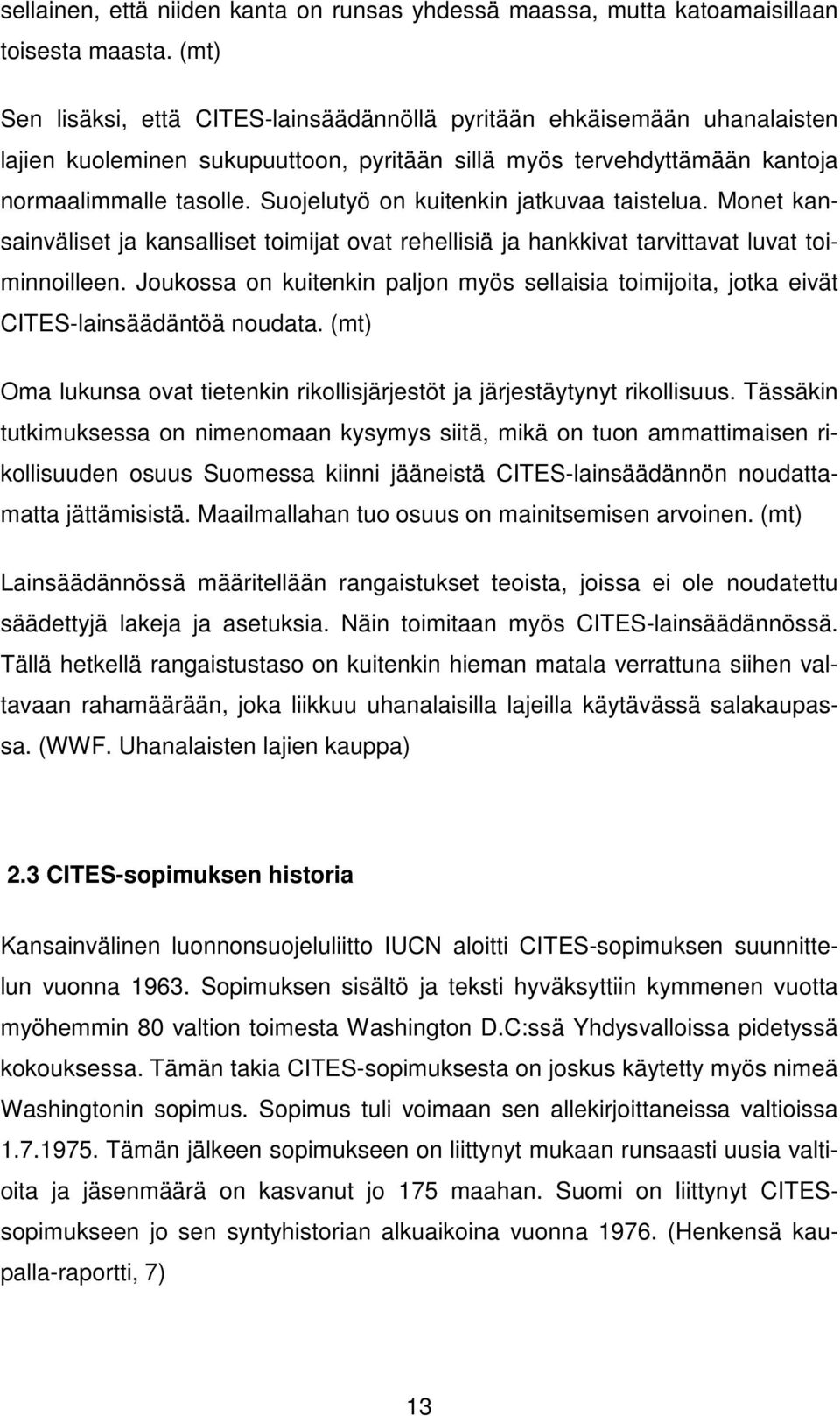 Suojelutyö on kuitenkin jatkuvaa taistelua. Monet kansainväliset ja kansalliset toimijat ovat rehellisiä ja hankkivat tarvittavat luvat toiminnoilleen.