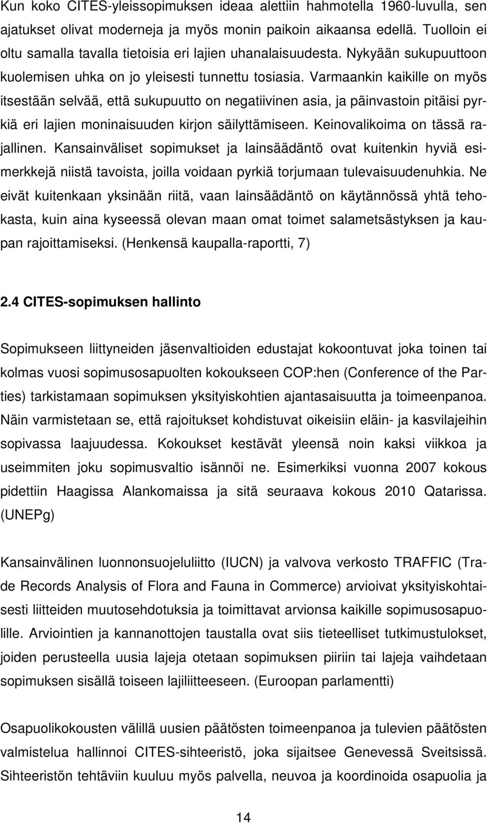 Varmaankin kaikille on myös itsestään selvää, että sukupuutto on negatiivinen asia, ja päinvastoin pitäisi pyrkiä eri lajien moninaisuuden kirjon säilyttämiseen. Keinovalikoima on tässä rajallinen.