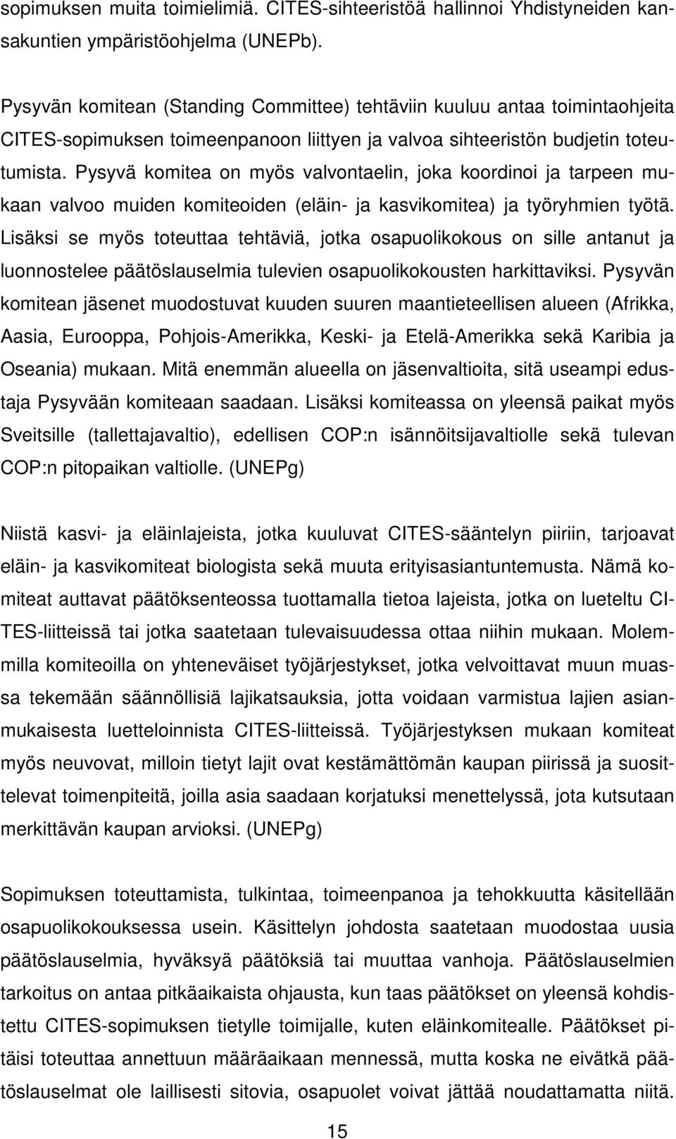 Pysyvä komitea on myös valvontaelin, joka koordinoi ja tarpeen mukaan valvoo muiden komiteoiden (eläin- ja kasvikomitea) ja työryhmien työtä.