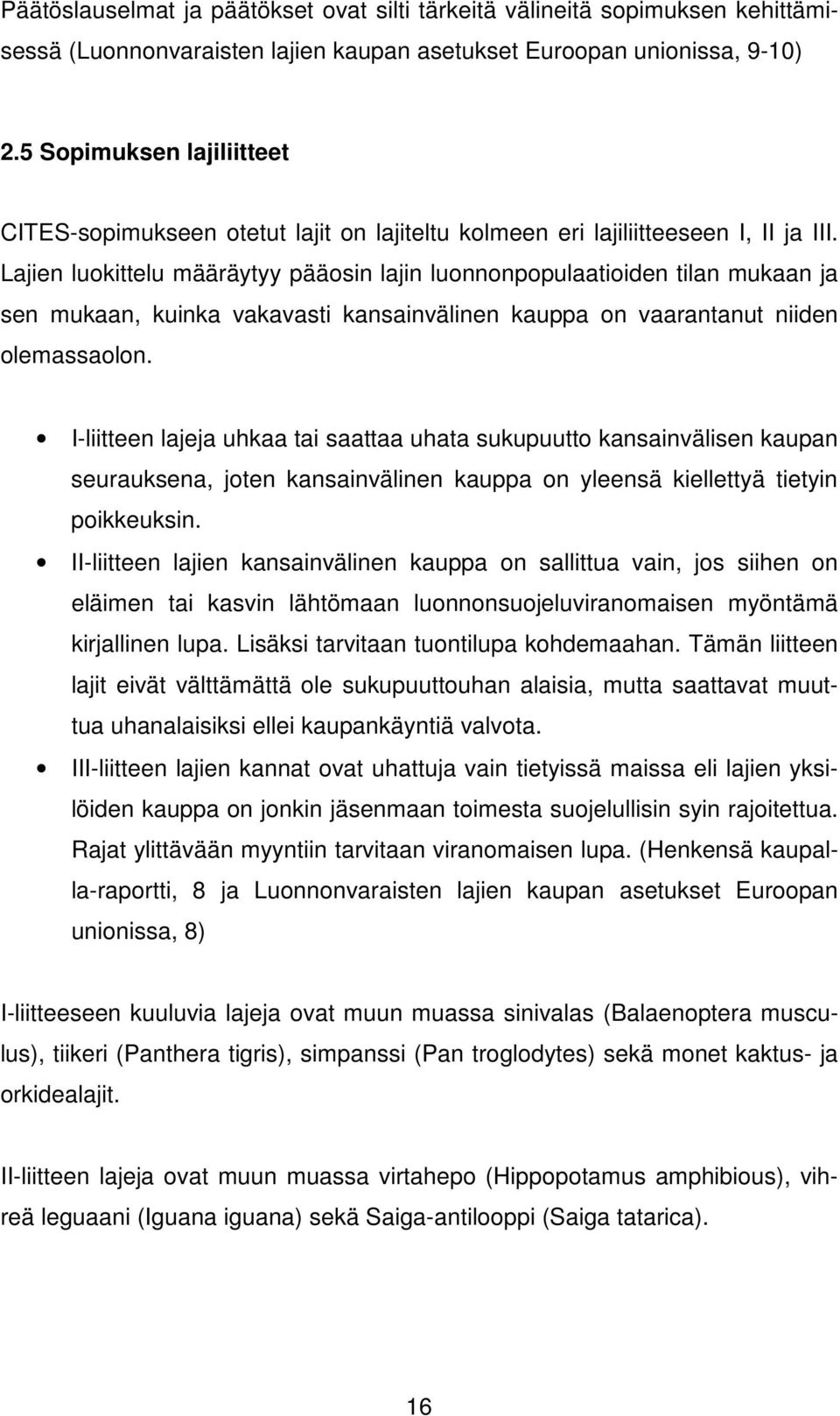 Lajien luokittelu määräytyy pääosin lajin luonnonpopulaatioiden tilan mukaan ja sen mukaan, kuinka vakavasti kansainvälinen kauppa on vaarantanut niiden olemassaolon.