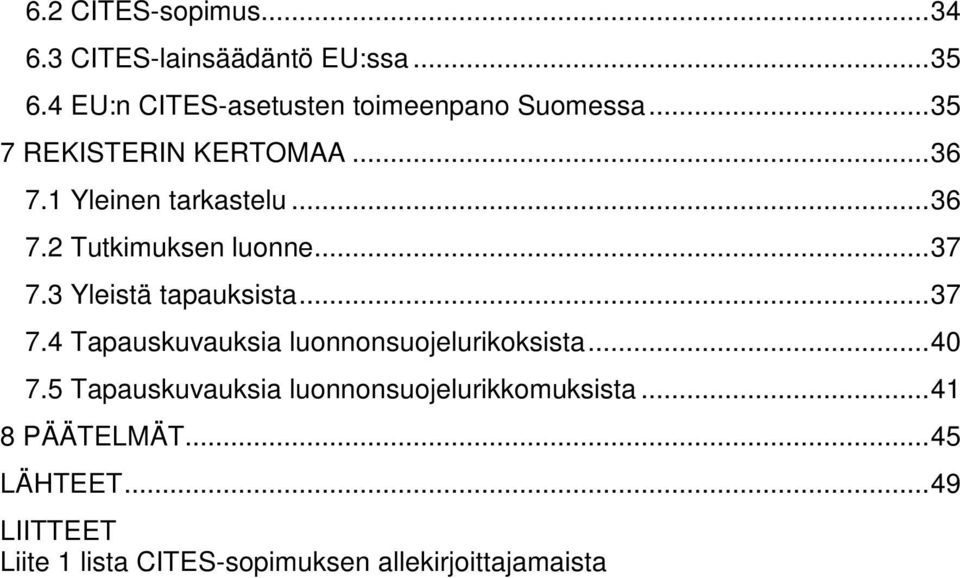 3 Yleistä tapauksista... 37 7.4 Tapauskuvauksia luonnonsuojelurikoksista... 40 7.