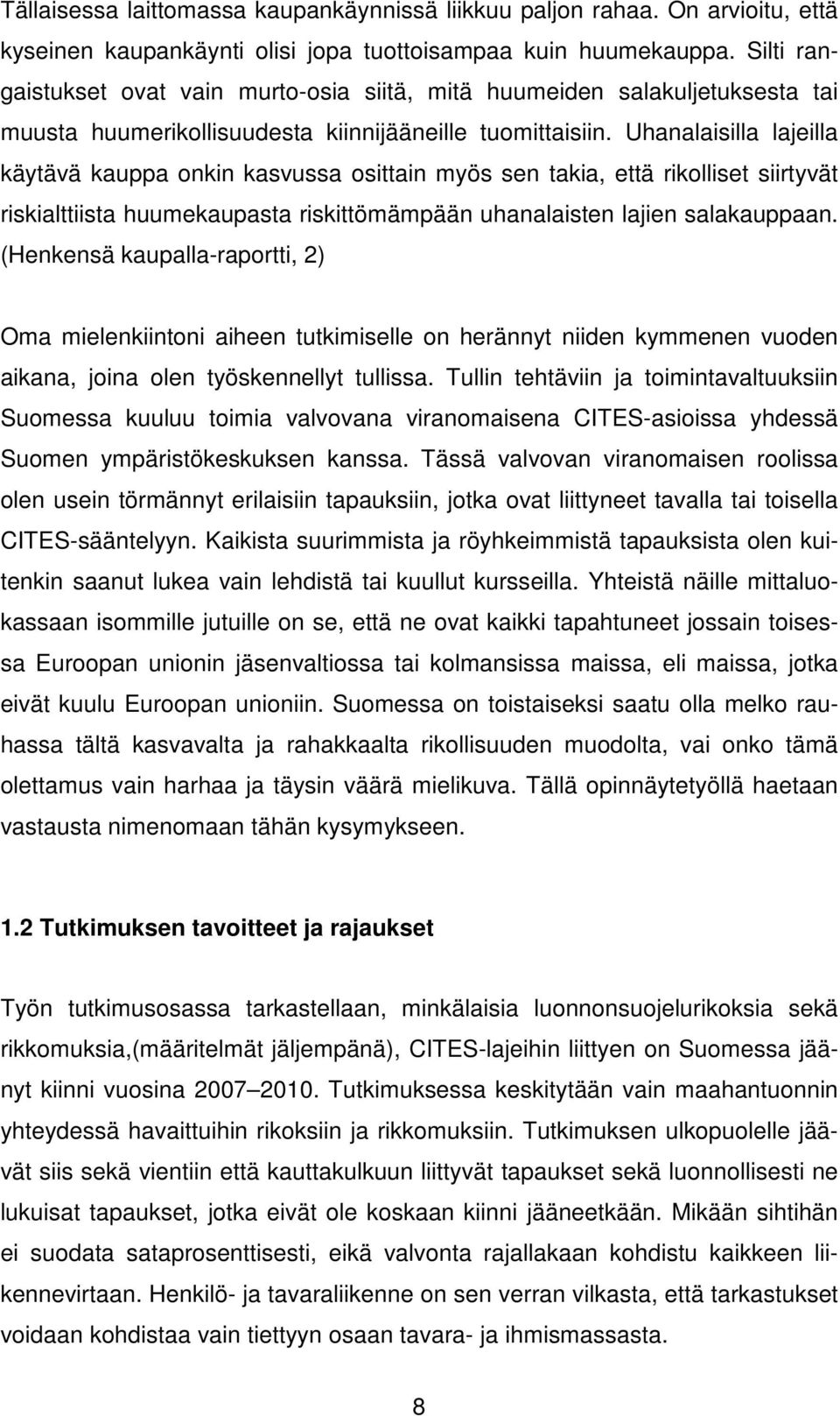 Uhanalaisilla lajeilla käytävä kauppa onkin kasvussa osittain myös sen takia, että rikolliset siirtyvät riskialttiista huumekaupasta riskittömämpään uhanalaisten lajien salakauppaan.