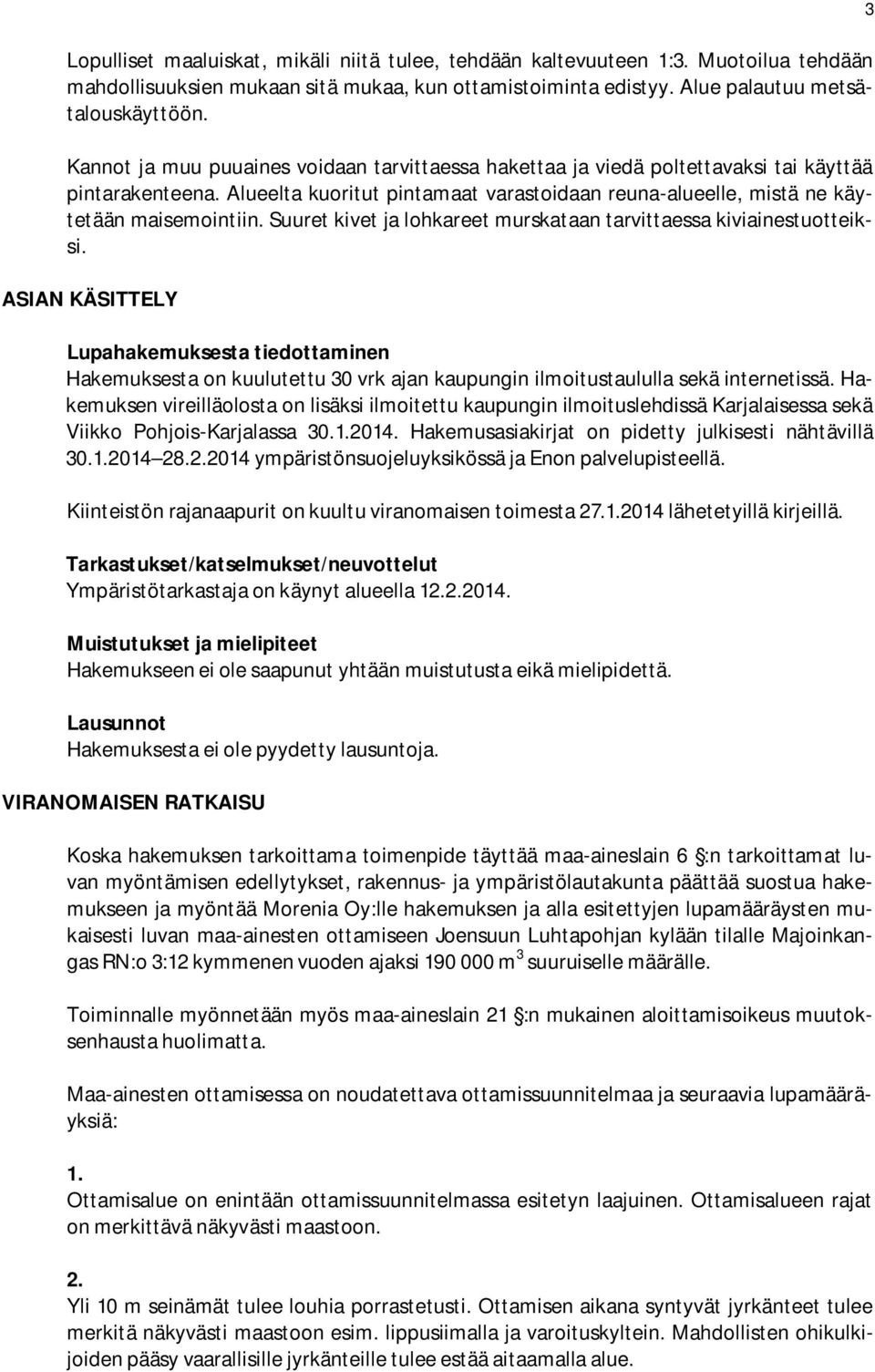 Suuret kivet ja lohkareet murskataan tarvittaessa kiviainestuotteiksi.
