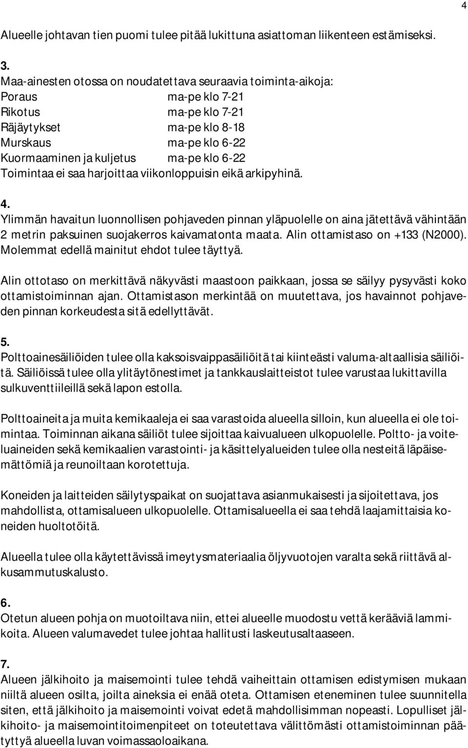 Toimintaa ei saa harjoittaa viikonloppuisin eikä arkipyhinä. 4.