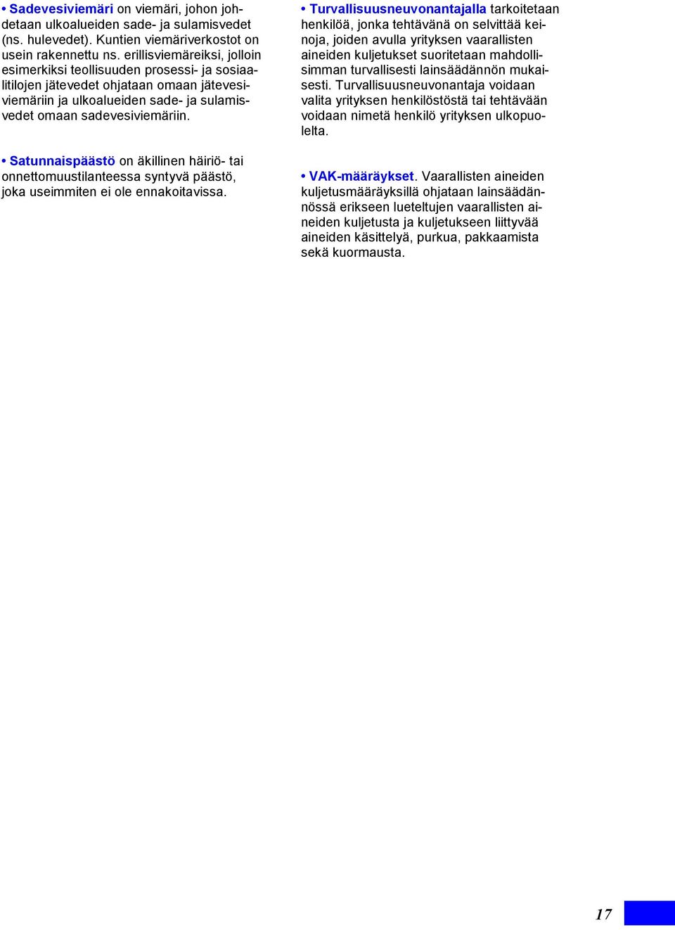 Satunnaispäästö on äkillinen häiriö- tai onnettomuustilanteessa syntyvä päästö, joka useimmiten ei ole ennakoitavissa.
