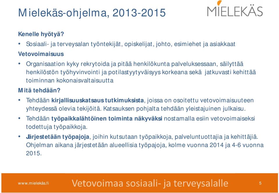 työhyvinvointi ja potilastyytyväisyys korkeana sekä jatkuvasti kehittää toiminnan kokonaisvaltaisuutta Mitä tehdään?