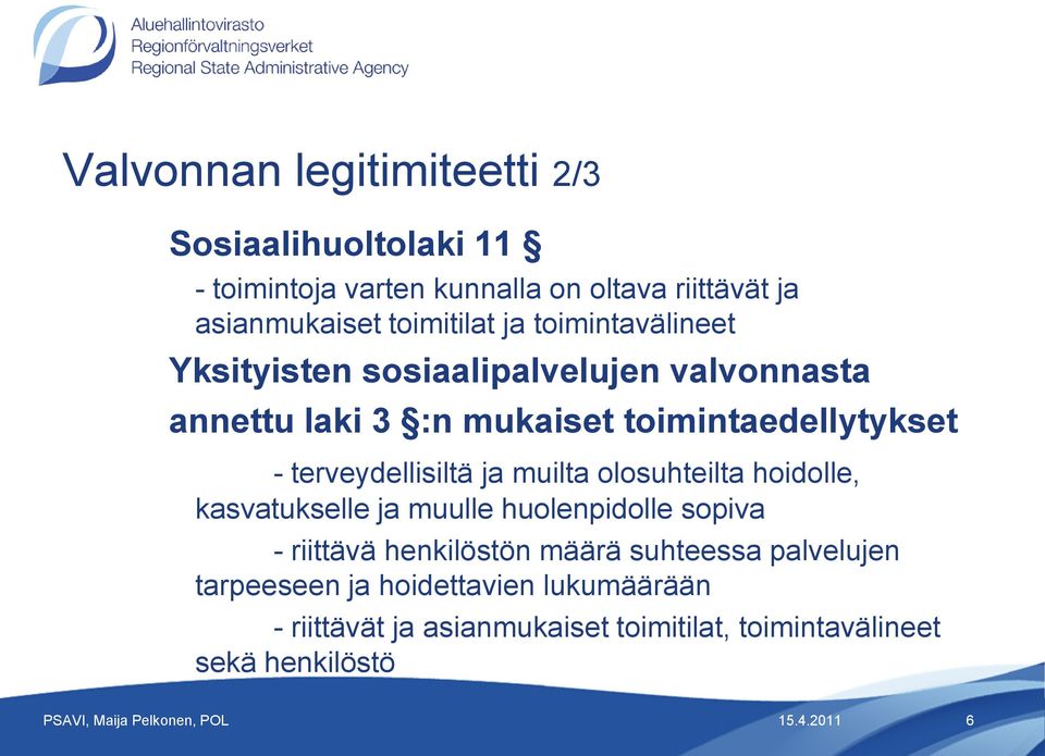 muilta olosuhteilta hoidolle, kasvatukselle ja muulle huolenpidolle sopiva - riittävä henkilöstön määrä suhteessa palvelujen