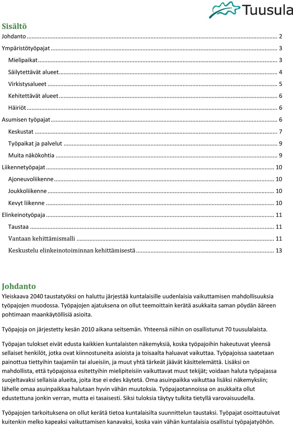 .. 11 Vantaan kehittämismalli... 11 Keskustelu elinkeinotoiminnan kehittämisestä.