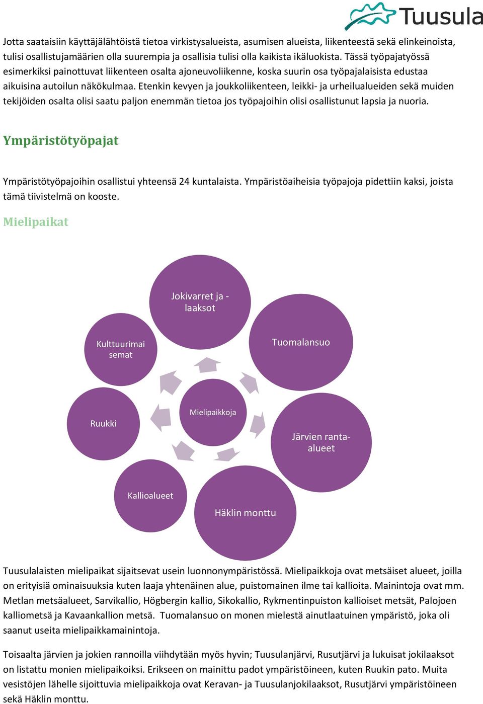 Etenkin kevyen ja joukkoliikenteen, leikki- ja urheilualueiden sekä muiden tekijöiden osalta olisi saatu paljon enemmän tietoa jos työpajoihin olisi osallistunut lapsia ja nuoria.
