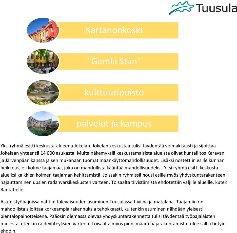 Muita näkemyksiä keskustamaisista alueista olivat kuntaliitos Keravan ja Järvenpään kanssa ja sen mukanaan tuomat maankäyttömahdollisuudet.