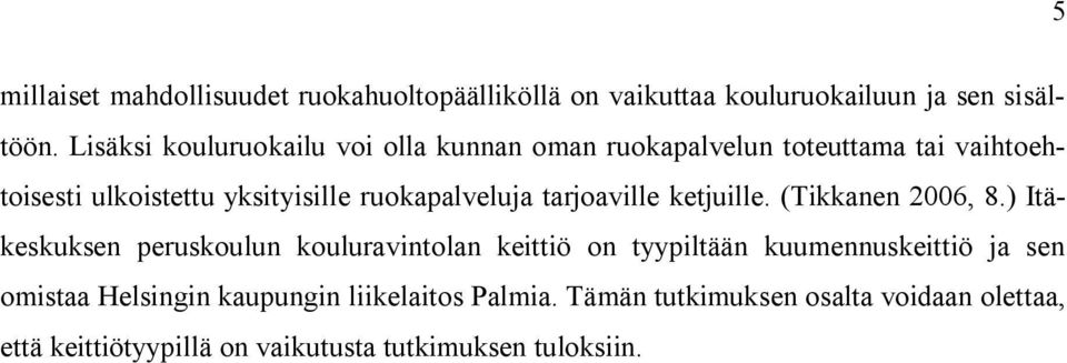 ruokapalveluja tarjoaville ketjuille. (Tikkanen 2006, 8.