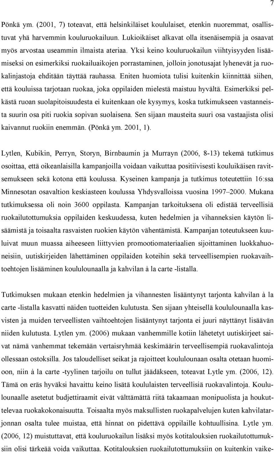 Yksi keino kouluruokailun viihtyisyyden lisäämiseksi on esimerkiksi ruokailuaikojen porrastaminen, jolloin jonotusajat lyhenevät ja ruokalinjastoja ehditään täyttää rauhassa.