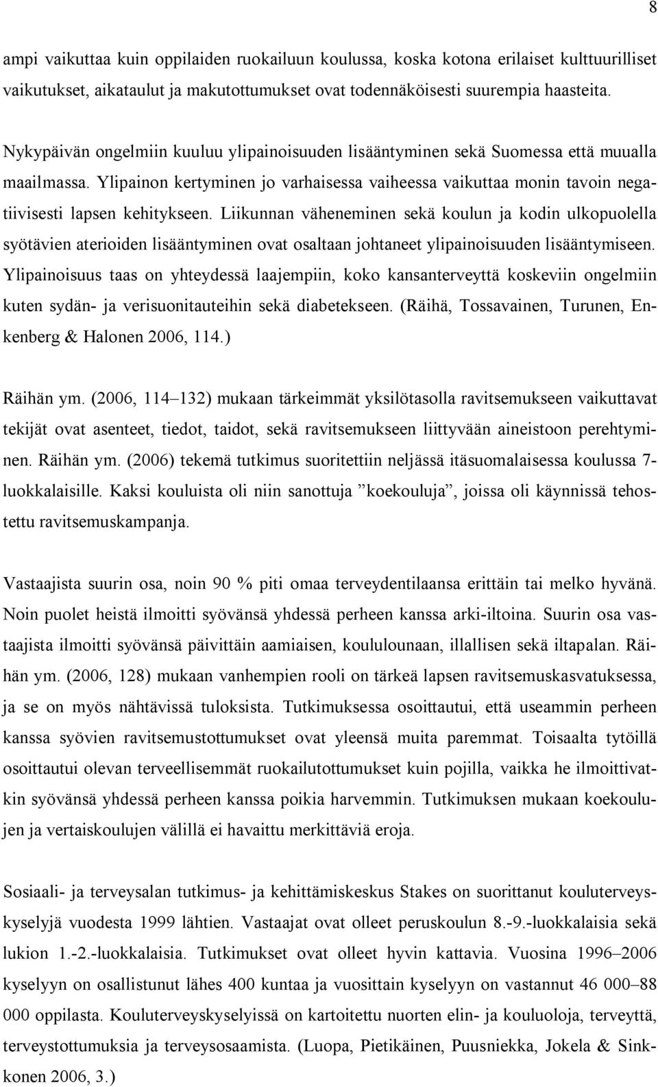 Liikunnan väheneminen sekä koulun ja kodin ulkopuolella syötävien aterioiden lisääntyminen ovat osaltaan johtaneet ylipainoisuuden lisääntymiseen.