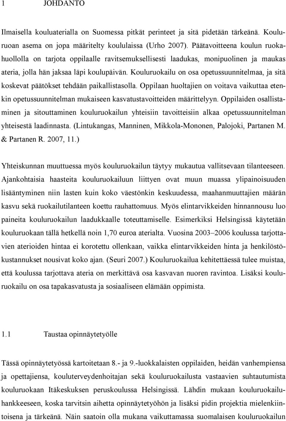 Kouluruokailu on osa opetussuunnitelmaa, ja sitä koskevat päätökset tehdään paikallistasolla.