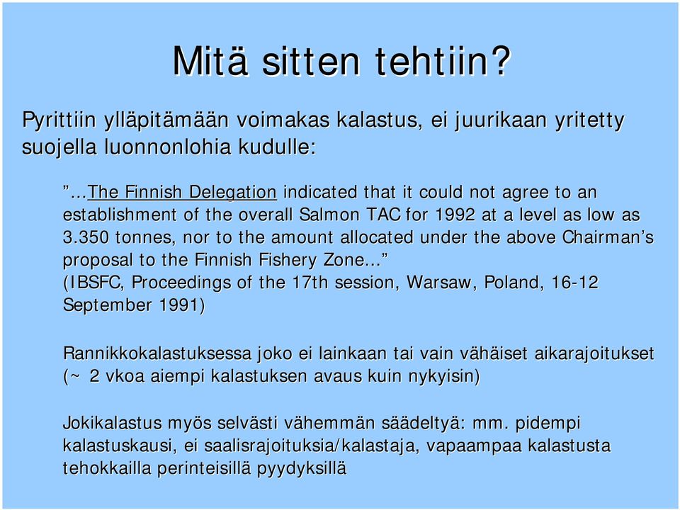 350 tonnes, nor to the amount allocated under the above Chairman an s proposal to the Finnish Fishery Zone.