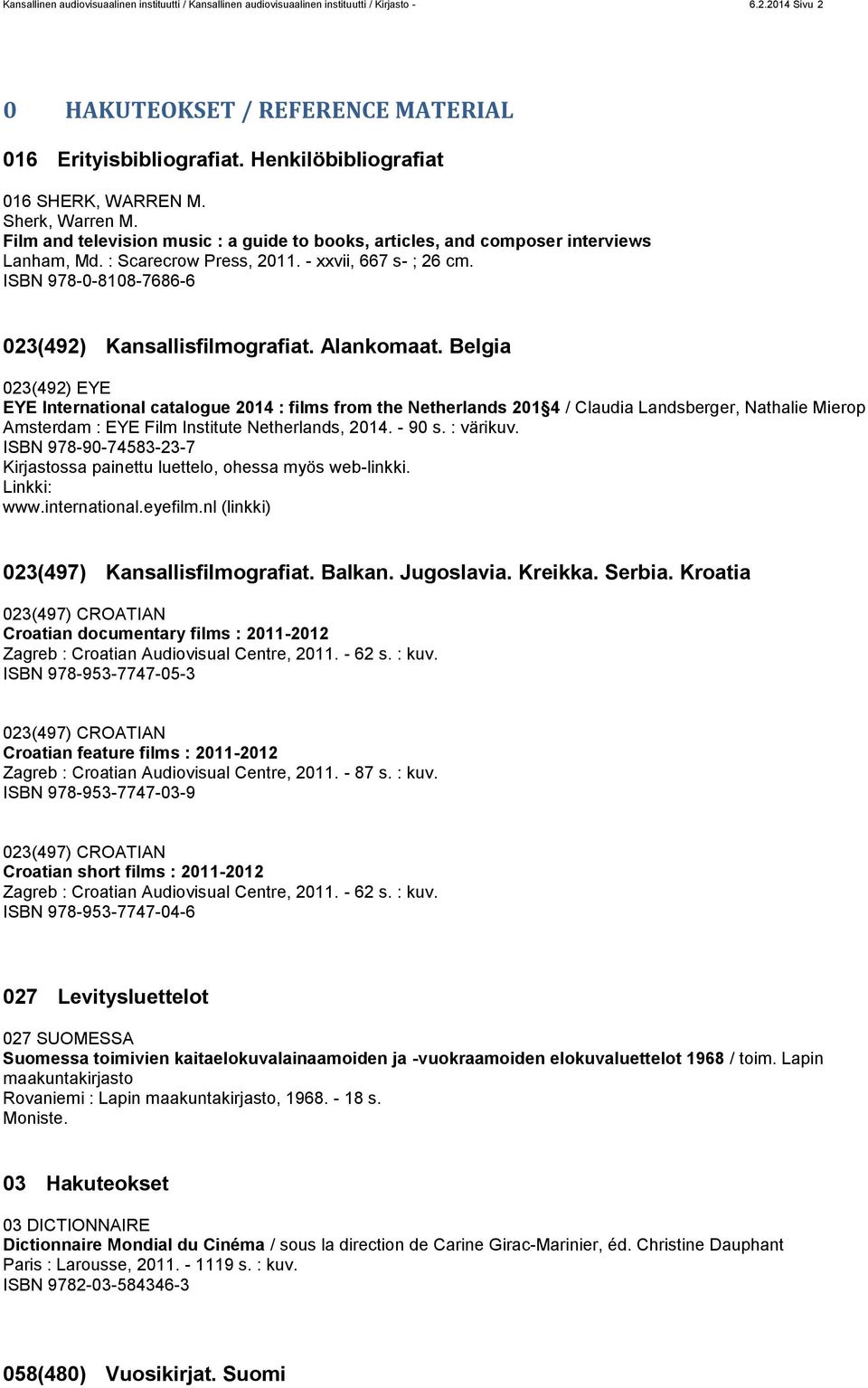 ISBN 978-0-8108-7686-6 023(492) Kansallisfilmografiat. Alankomaat.