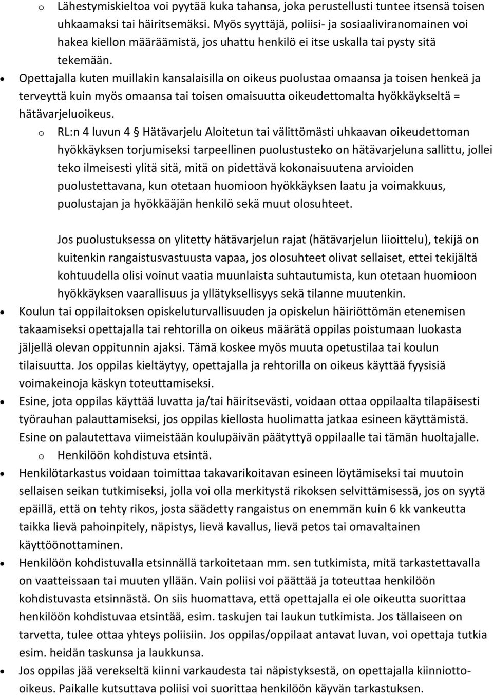 Opettajalla kuten muillakin kansalaisilla n ikeus pulustaa maansa ja tisen henkeä ja terveyttä kuin myös maansa tai tisen maisuutta ikeudettmalta hyökkäykseltä = hätävarjeluikeus.