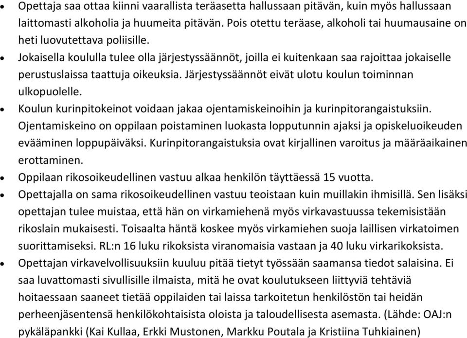 Kulun kurinpitkeint vidaan jakaa jentamiskeinihin ja kurinpitrangaistuksiin. Ojentamiskein n ppilaan pistaminen lukasta lpputunnin ajaksi ja piskeluikeuden evääminen lppupäiväksi.