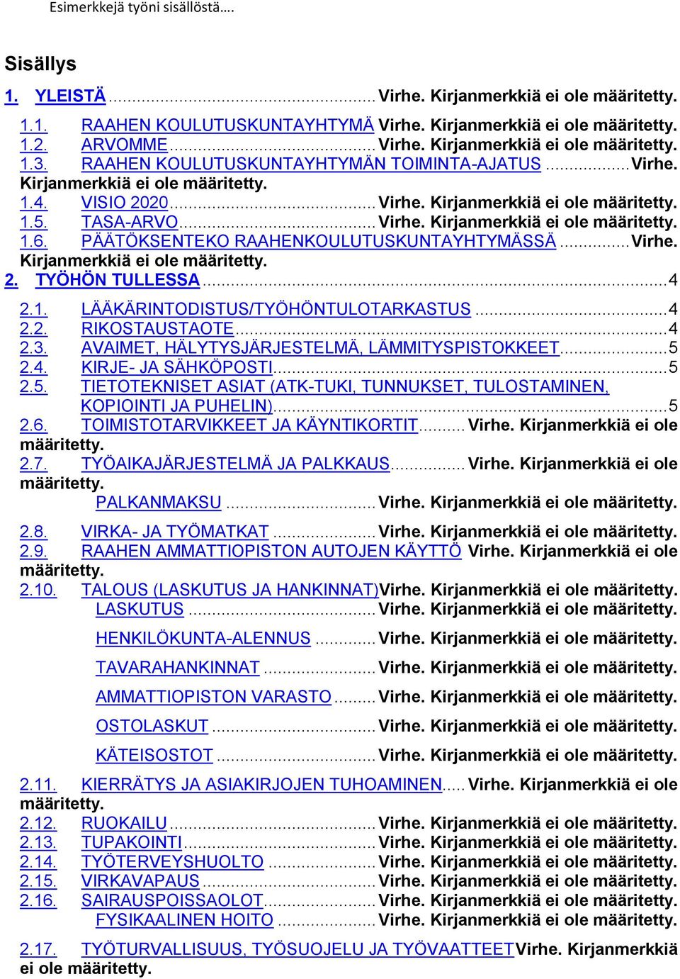 PÄÄTÖKSENTEKO RAAHENKOULUTUSKUNTAYHTYMÄSSÄ... Virhe. Kirjanmerkkiä ei le määritetty. 2. TYÖHÖN TULLESSA... 4 2.1. LÄÄKÄRINTODISTUS/TYÖHÖNTULOTARKASTUS... 4 2.2. RIKOSTAUSTAOTE... 4 2.3.