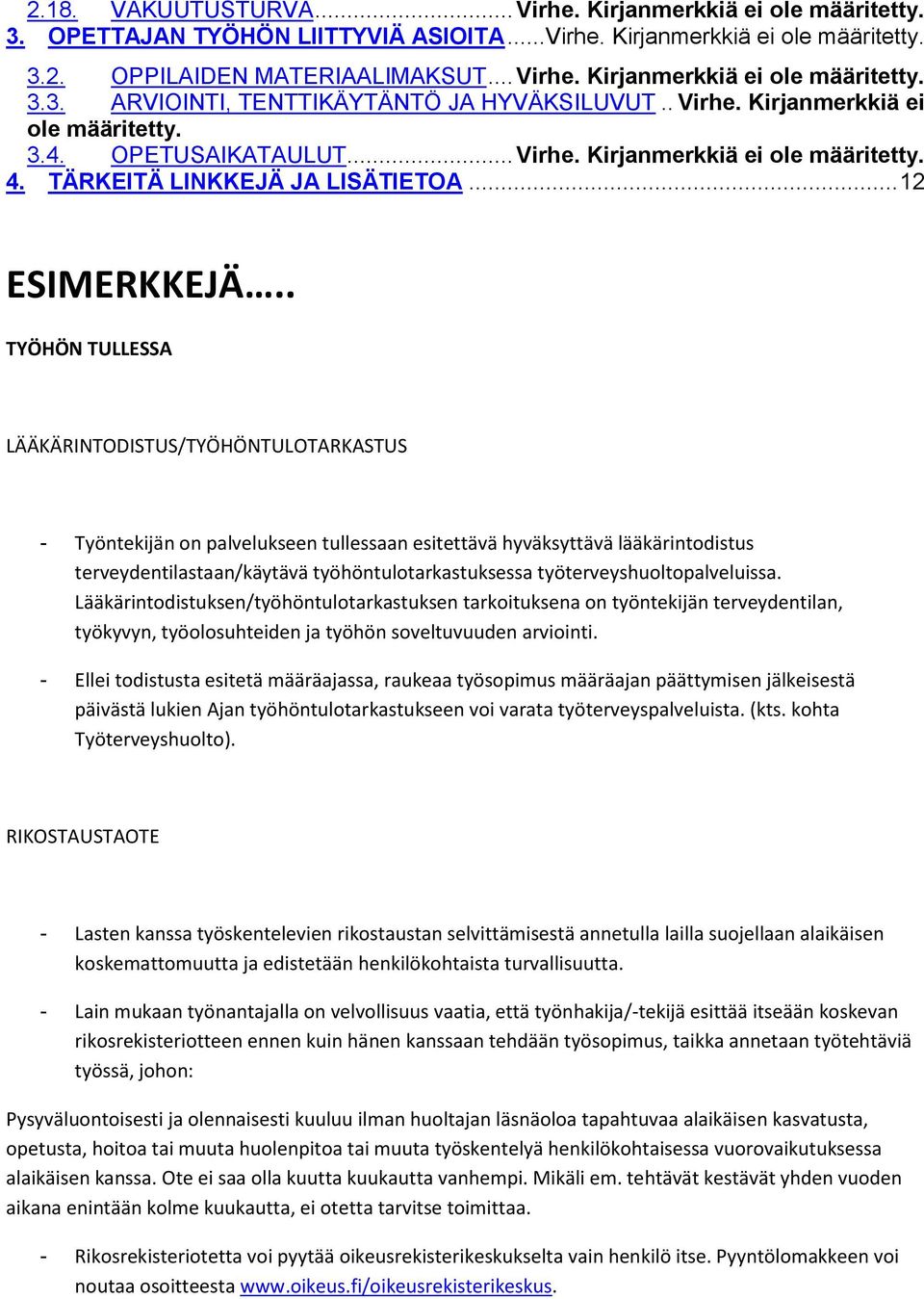 . TYÖHÖN TULLESSA LÄÄKÄRINTODISTUS/TYÖHÖNTULOTARKASTUS - Työntekijän n palvelukseen tullessaan esitettävä hyväksyttävä lääkärintdistus terveydentilastaan/käytävä työhöntultarkastuksessa