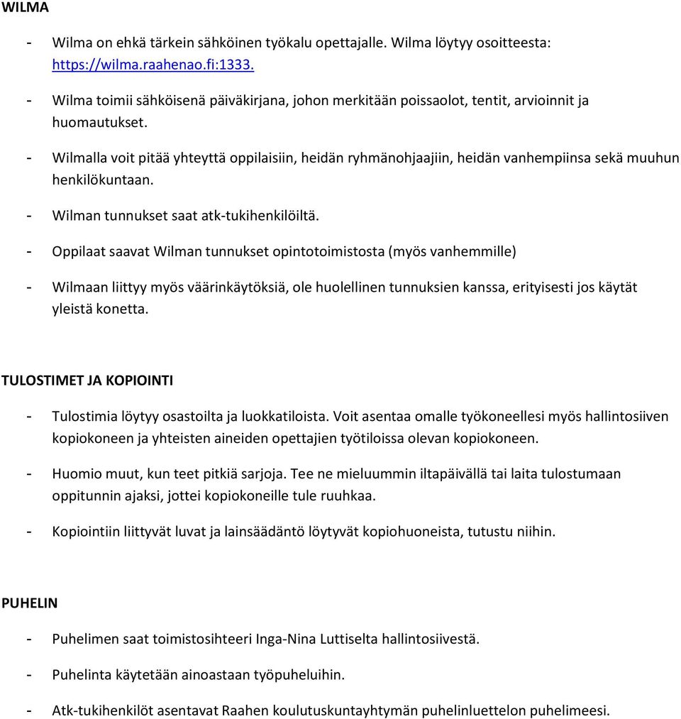 - Wilmalla vit pitää yhteyttä ppilaisiin, heidän ryhmänhjaajiin, heidän vanhempiinsa sekä muuhun henkilökuntaan. - Wilman tunnukset saat atk-tukihenkilöiltä.